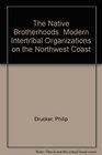 Native Brotherhoods Modern Intertribal Organizations on the Northwest Coast
