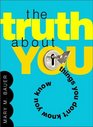 The Truth About You  Things You Don't Know You Know