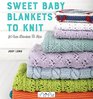 Sweet Baby Blankets to Knit: 30 cute blankets to knit