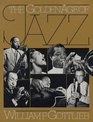 The Golden Age of Jazz OnLocation Portraits in Words and Pictures of More Than 200 Outstanding Musicians from the Late '30s Through the '40s