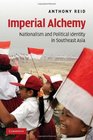 Imperial Alchemy Nationalism and Political Identity in Southeast Asia