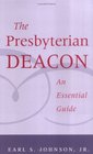 The Presbyterian Deacon An Essential Guide