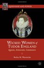 Wicked Women of Tudor England Queens Aristocrats Commoners
