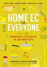 Home Ec for Everyone Practical Life Skills in 118 Projects Cooking  Sewing  Laundry  Clothing  Domestic Arts  Life Skills