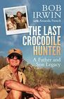 The Last Crocodile Hunter A Father and Son Legacy