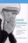 Saintly Solutions to Life's Common Problems From Anger Boredom and Temptation to Gluttony Gossip and Greed