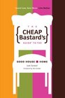 The Cheap Bastard's Guide to the Good House and Home