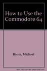 How to Use the Commodore 64
