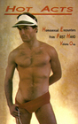 Hot Acts Homosexual Encounters from First Hand Vol 1