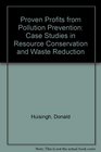 Proven Profits from Pollution Prevention Case Studies in Resource Conservation and Waste Reduction