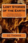Lost Stories of the Earth The Unusual Wicked and Just Plain Wacky Histories of Caves in the United States
