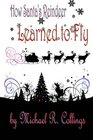 How Santa's Reindeer Learned to Fly A Christmas Fable