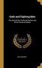 Gods and Fighting Men The Story of the Tuatha de Danaan and of the Fianna of Ireland