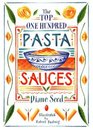 Top One Hundred Pasta Sauces Authentic Regional Recipes from Italy