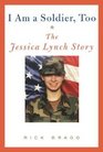 I Am a Soldier Too The Jessica Lynch Story