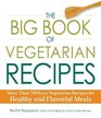 The Big Book of Vegetarian Recipes More Than 700 Easy Vegetarian Recipes for Healthy and Flavorful Meals