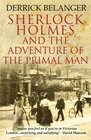 Sherlock Holmes The Adventure of the Primal Man