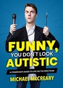 Funny You Don't Look Autistic A Comedian's Guide to Life on the Spectrum