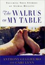 The Walrus on My Table Touching True Stories of Animal Healing