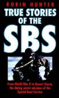True Stories of the Sbs A History of Canoe Raiding and Underwater Warfare