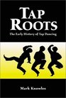 Tap Roots: The Early History of Tap Dancing