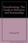 Powerboating The Guide to Selection and Seamanship