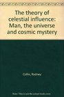 The Theory of Celestial Influence Man the Universe  Cosmic Mystery