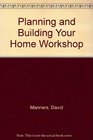 Planning and Building Your Home Workshop