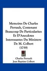 Memoires De Charles Perrault Contenant Beaucoup De Particularites Et D'Anecdotes Interessantes Du Ministere De M Colbert
