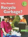 Why Should I Recycle Garbage