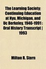 The Learning Society Continuing Education at Nyu Michigan and Uc Berkeley 19461991 Oral History Transcript  1993