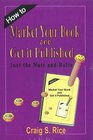 How to Market Your Book and Get It Published Just the Nuts and Bolts