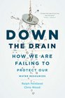 Down the Drain How We Are Failing to Protect Our Water Resources