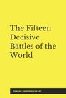 The Fifteen Decisive Battles of the World  From Marathon to Waterloo