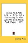 Think And Act A Series Of Articles Pertaining To Men And Women Work And Wages