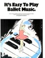 It's Easy to Play Ballet Music