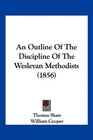 An Outline Of The Discipline Of The Wesleyan Methodists