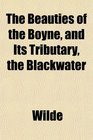 The Beauties of the Boyne and Its Tributary the Blackwater