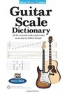 Guitar Scale Dictionary All the Essential Scales and Modes in an Easytofollow Format