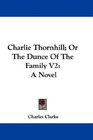 Charlie Thornhill Or The Dunce Of The Family V2 A Novel