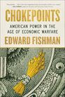 Chokepoints American Power in the Age of Economic Warfare