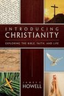 Introducing Christianity Exploring the Bible Faith and Life