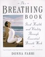 The Breathing Book Good Health and Vitality Through Essential Breath Work
