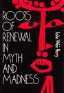Roots of Renewal in Myth and Madness