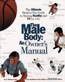 The Male Body: An Owner's Manual: The Ultimate Head-to-Toe Guide to Staying Healthy and Fit for Life