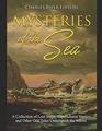 Mysteries of the Sea: A Collection of Lost Ships, Supernatural Stories, and Other Odd Tales Underneath the Waves