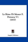 Le Rime Di Messer F Petrarca V1