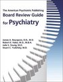The American Psychiatric Publishing Board Review Guide for Psychiatry