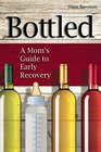 Bottled A Mom's Guide to Early Recovery