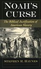 Noah's Curse The Biblical Justification of American Slavery